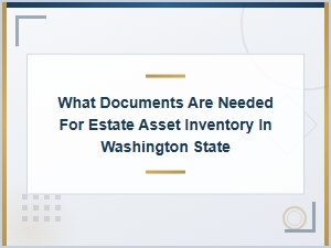 Washington Estate Asset Inventory: Required Documents