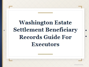 Washington Estate Beneficiary Records Guide for Executors