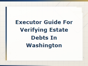 Executor's Guide to Verifying Estate Debts in Washington