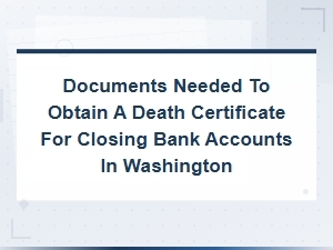 Washington Death Certificate Requirements for Bank Accounts