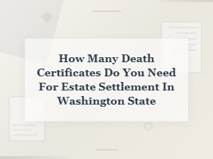 Death Certificates for Estate Settlement in Washington