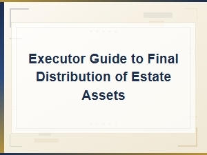 Executor's Guide to Final Estate Distribution