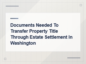 Washington Estate Property Transfer Requirements