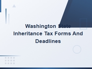 Washington State Inheritance Tax Forms and Filing Deadlines Guide