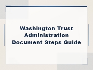 Washington Trust Administration Document Guide